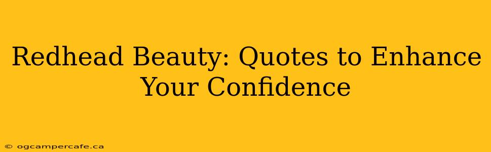 Redhead Beauty: Quotes to Enhance Your Confidence