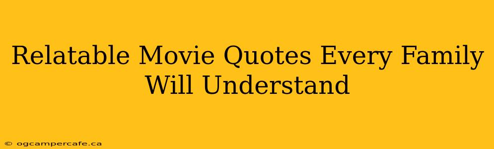 Relatable Movie Quotes Every Family Will Understand