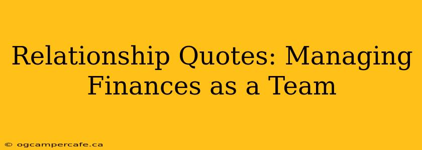 Relationship Quotes: Managing Finances as a Team