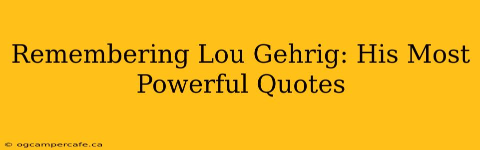 Remembering Lou Gehrig: His Most Powerful Quotes