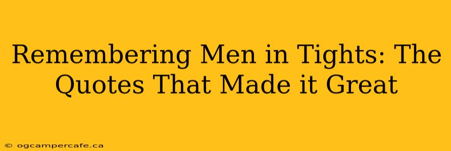 Remembering Men in Tights: The Quotes That Made it Great