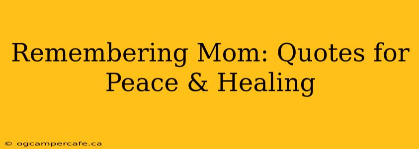 Remembering Mom: Quotes for Peace & Healing