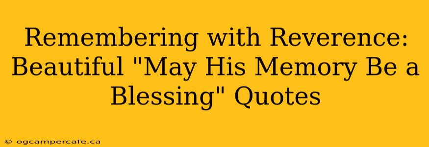 Remembering with Reverence:  Beautiful "May His Memory Be a Blessing" Quotes