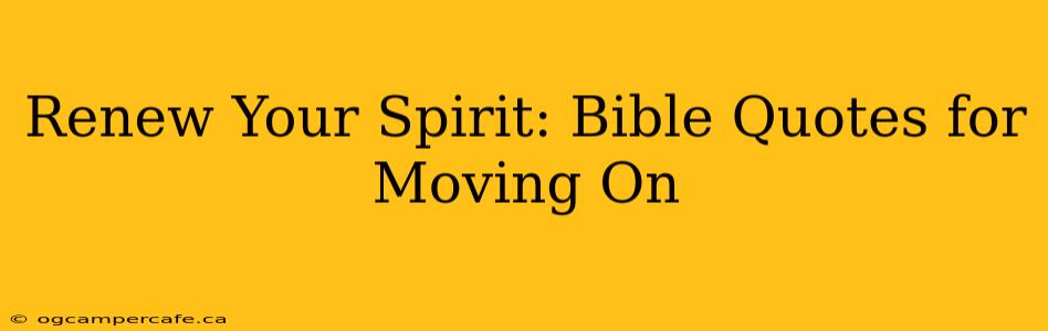 Renew Your Spirit: Bible Quotes for Moving On
