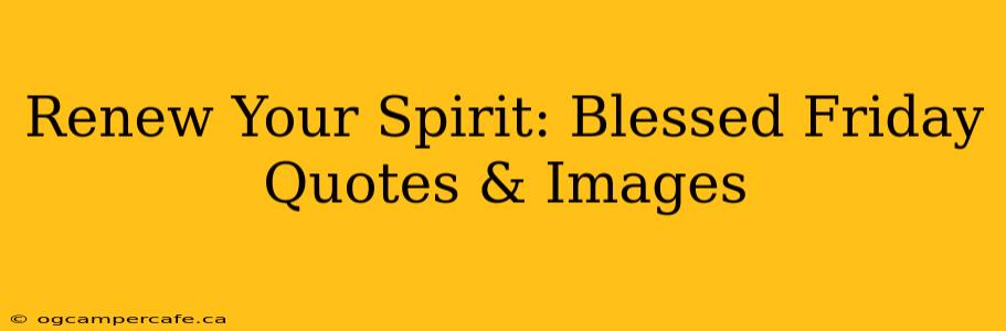 Renew Your Spirit: Blessed Friday Quotes & Images