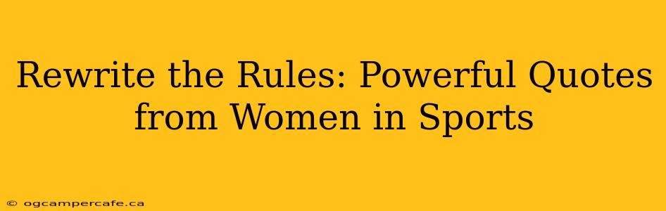 Rewrite the Rules: Powerful Quotes from Women in Sports
