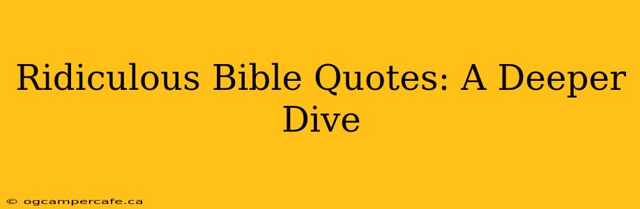 Ridiculous Bible Quotes: A Deeper Dive