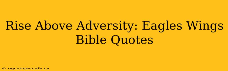 Rise Above Adversity: Eagles Wings Bible Quotes