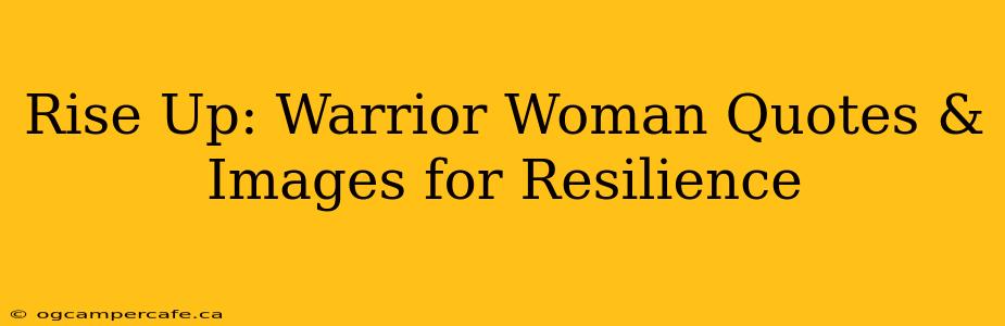 Rise Up: Warrior Woman Quotes & Images for Resilience