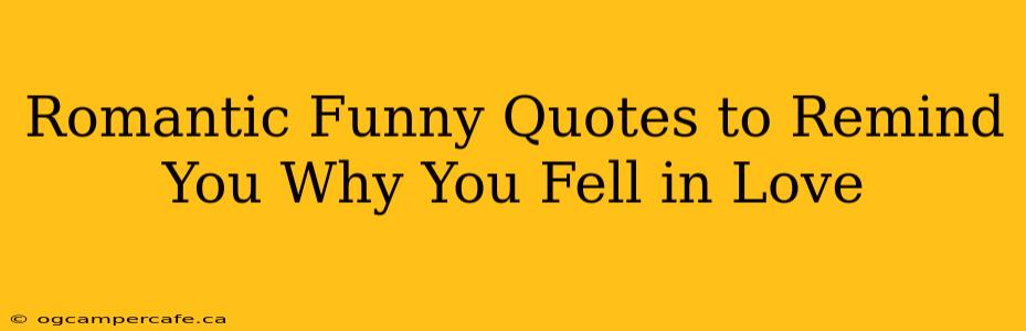 Romantic Funny Quotes to Remind You Why You Fell in Love