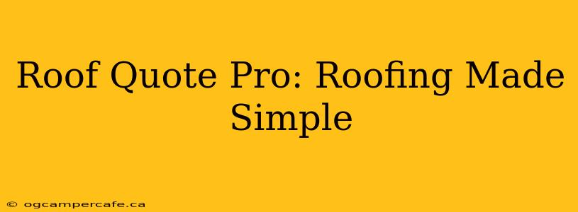 Roof Quote Pro: Roofing Made Simple