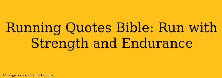 Running Quotes Bible: Run with Strength and Endurance