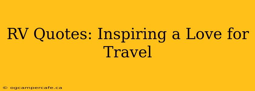 RV Quotes: Inspiring a Love for Travel