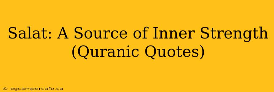 Salat: A Source of Inner Strength (Quranic Quotes)