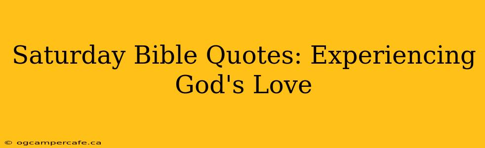 Saturday Bible Quotes: Experiencing God's Love