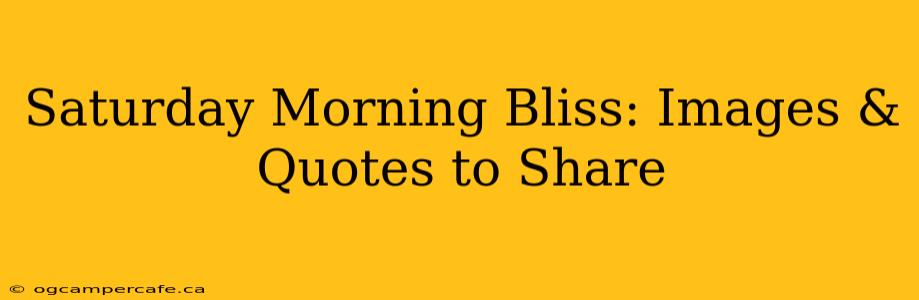 Saturday Morning Bliss: Images & Quotes to Share