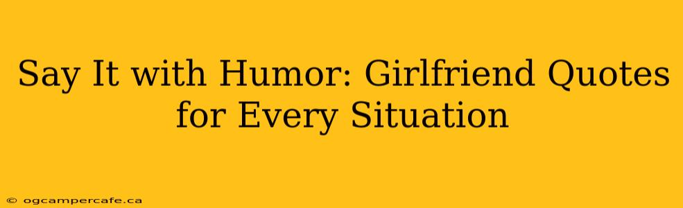 Say It with Humor: Girlfriend Quotes for Every Situation