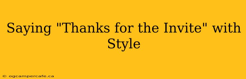 Saying "Thanks for the Invite" with Style