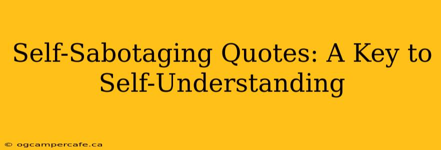 Self-Sabotaging Quotes: A Key to Self-Understanding