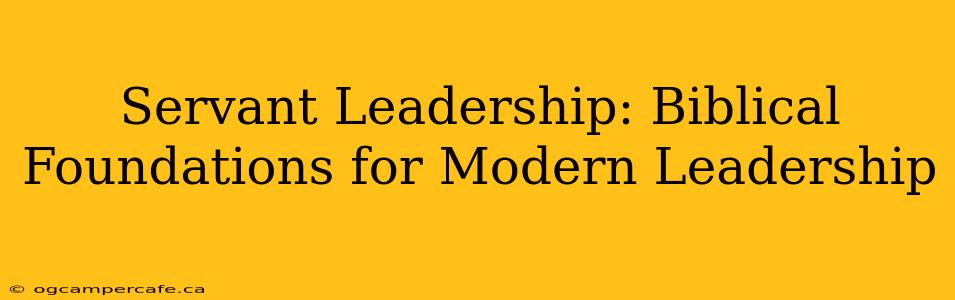 Servant Leadership: Biblical Foundations for Modern Leadership
