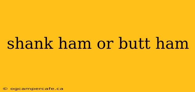 shank ham or butt ham