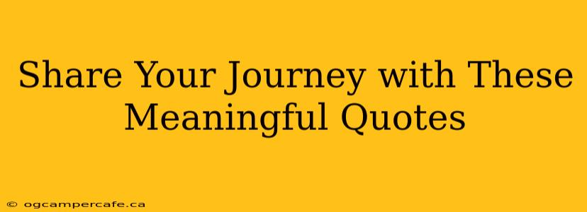 Share Your Journey with These Meaningful Quotes