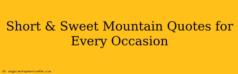 Short & Sweet Mountain Quotes for Every Occasion
