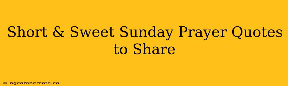 Short & Sweet Sunday Prayer Quotes to Share
