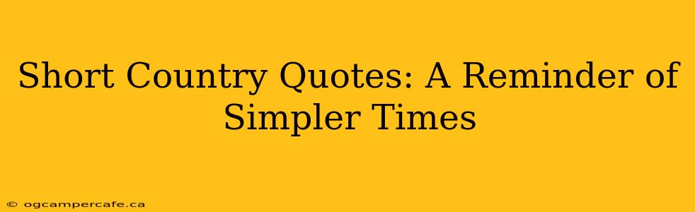 Short Country Quotes: A Reminder of Simpler Times