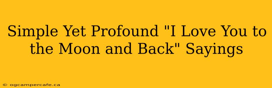 Simple Yet Profound "I Love You to the Moon and Back" Sayings