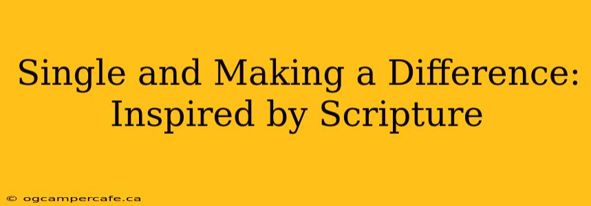 Single and Making a Difference: Inspired by Scripture