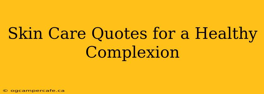 Skin Care Quotes for a Healthy Complexion