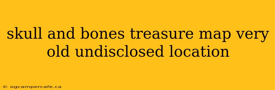 skull and bones treasure map very old undisclosed location