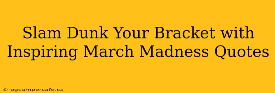 Slam Dunk Your Bracket with Inspiring March Madness Quotes