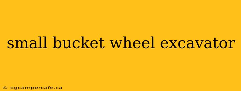 small bucket wheel excavator