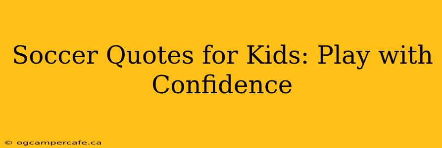 Soccer Quotes for Kids: Play with Confidence