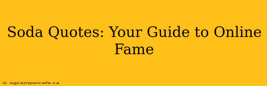 Soda Quotes: Your Guide to Online Fame
