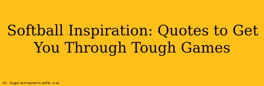 Softball Inspiration: Quotes to Get You Through Tough Games
