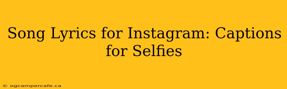 Song Lyrics for Instagram: Captions for Selfies