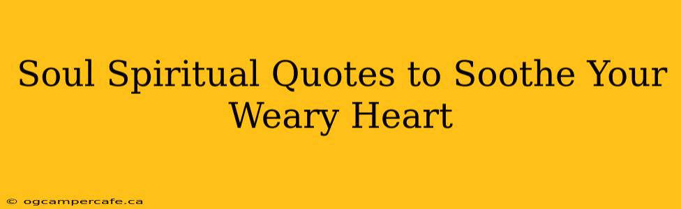Soul Spiritual Quotes to Soothe Your Weary Heart