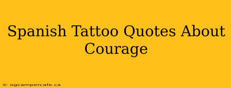Spanish Tattoo Quotes About Courage