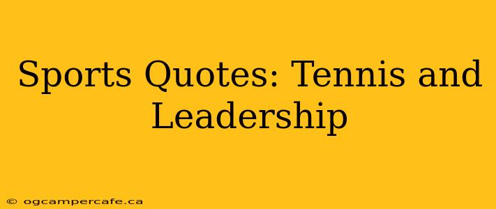 Sports Quotes: Tennis and Leadership