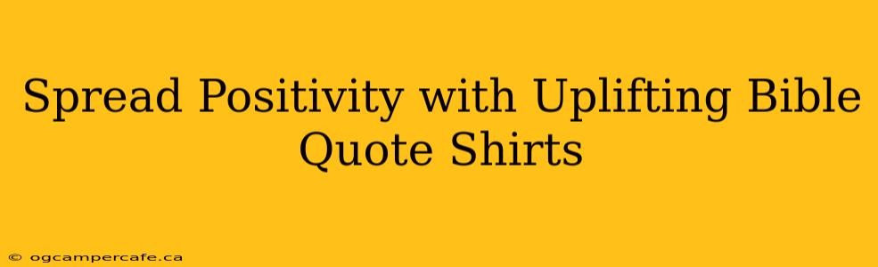Spread Positivity with Uplifting Bible Quote Shirts