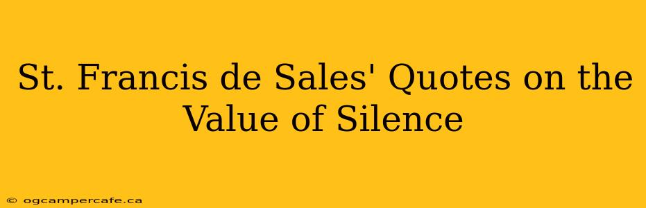 St. Francis de Sales' Quotes on the Value of Silence