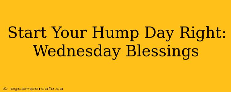 Start Your Hump Day Right: Wednesday Blessings