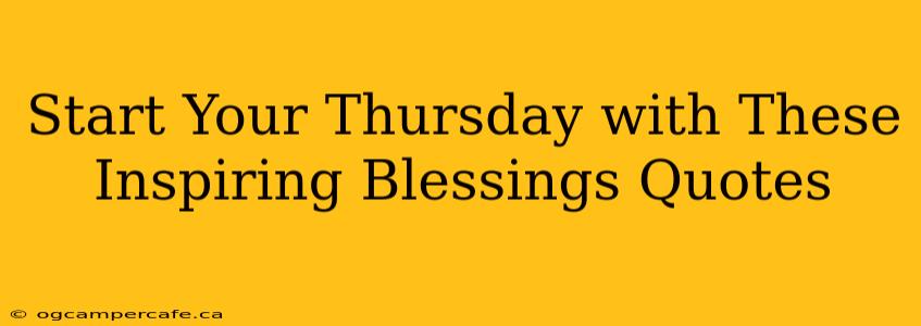 Start Your Thursday with These Inspiring Blessings Quotes