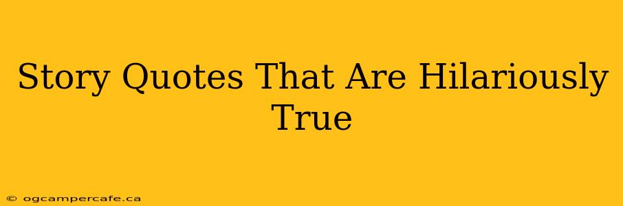 Story Quotes That Are Hilariously True