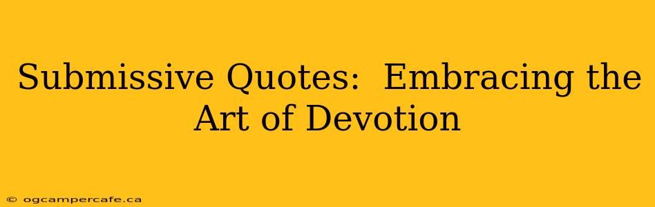 Submissive Quotes:  Embracing the Art of Devotion
