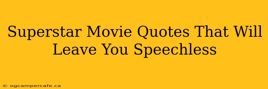 Superstar Movie Quotes That Will Leave You Speechless