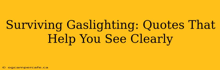 Surviving Gaslighting: Quotes That Help You See Clearly